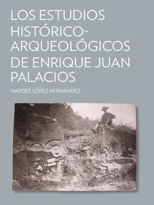 cover image of Los estudios histórico-arqueológicos de Enrique Juan Palacios